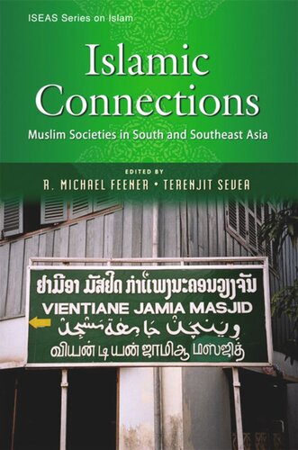 Islamic Connections Muslim Societies In South And Southeast Asia R Michael Feener Editor Terenjit Sevea Editor
