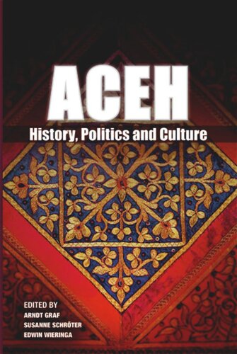 Aceh History Politics And Culture Arndt Graf Editor Susanne Schroter Editor Edwin Wieringa Editor