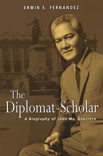 The Diplomatscholar A Biography Of Leon Ma Guerrero Erwin S Fernandez