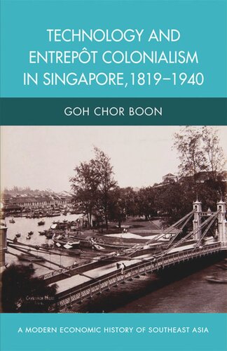 Technology And Entrepot Colonialism In Singapore 18191940 Goh Chor Boon