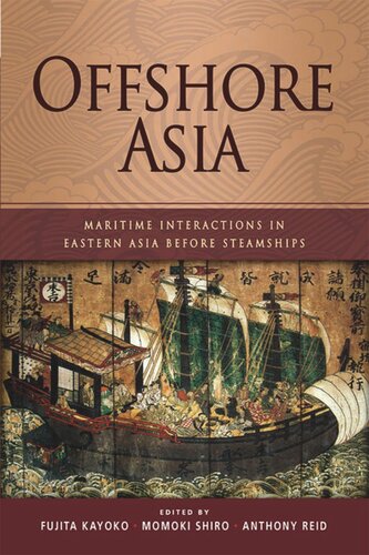 Offshore Asia Maritime Interactions In Eastern Asia Before Steamships Fujita Kayoko Editor Momoki Shiro Editor Anthony Reid Editor
