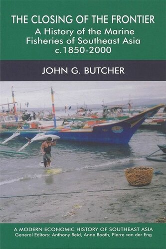 The Closing Of The Frontier A History Of The Marine Fisheries Of Southeast Asia C18502000 John G Butcher
