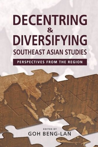 Decentring And Diversifying Southeast Asian Studies Perspectives From The Region Goh Beng Lan Editor