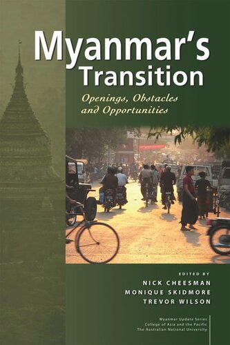 Myanmars Transition Openings Obstacles And Opportunities Nick Cheesman Editor Monique Skidmore Editor Trevor Wilson Editor