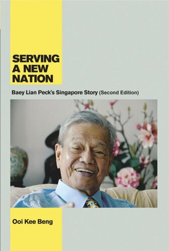 Serving A New Nation Baey Lian Pecks Singapore Story Second Edition Ooi Kee Beng