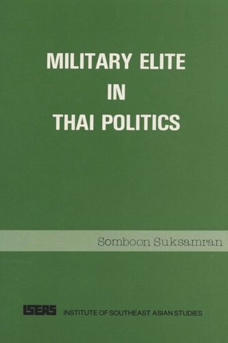 Military Elite In Thai Politics Brief Biographical Data On The Officers In The Thai Legislature Somboon Suksamran