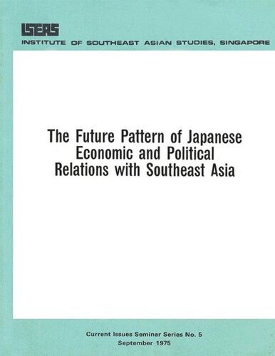 The Future Pattern Of Japanese Economic And Political Relations With Southeast Asia Shinichi Ichimura Wee Meng Chua Tohru Yano