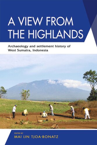 A View From The Highlands Archaeology And Settlement History Of West Sumatra Indonesia Mai Lin Tjoabonatz Editor