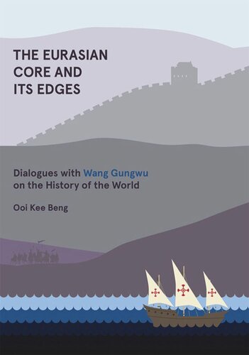 The Eurasian Core And Its Edges Dialogues With Wang Gungwu On The History Of The World Ooi Kee Beng
