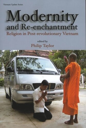 Modernity And Reenchantment Religion In Postrevolutionary Vietnam Philip Taylor Editor