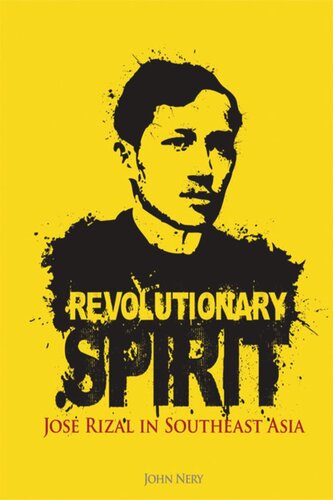 Revolutionary Spirit Jose Rizal In Southeast Asia John Nery