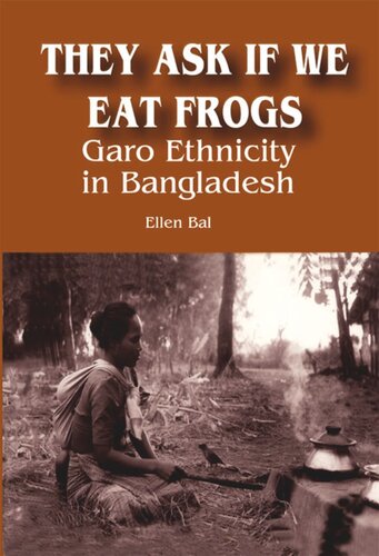 They Ask If We Eat Frogs Garo Ethnicity In Bangladesh Ellen Bal