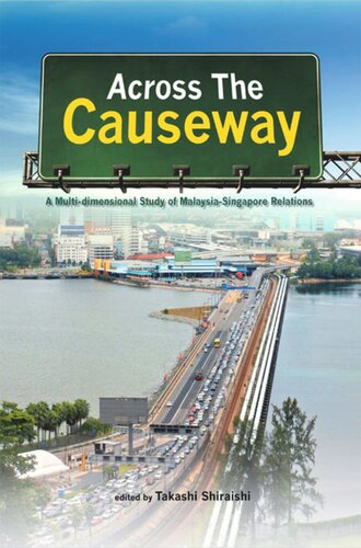Across The Causeway A Multidimensional Study Of Malaysiasingapore Relations Takashi Shiraishi Editor