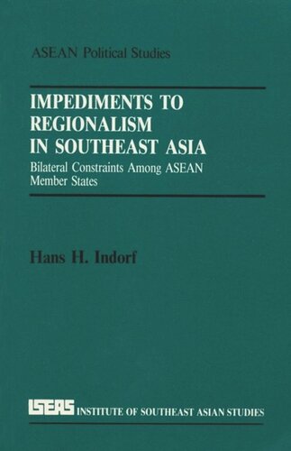 Impediments To Regionalism In Southeast Asia Bilateral Constraints Among Asean Member States Hans H Indorf