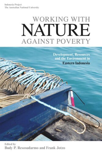 Working With Nature Against Poverty Development Resources And The Environment In Eastern Indonesia Budy P Resosudarmo Editor Frank Jotzo Editor