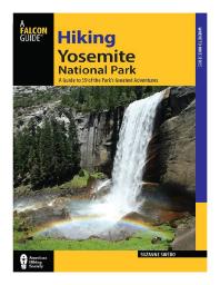 Hiking Yosemite National Park A Guide To 59 Of The Parks Greatest Hiking Adventures 3rd Edition Suzanne Swedo
