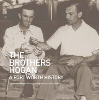 The Brothers Hogan A Fort Worth History 1st Edition Jacqueline Hogan Towery Robert Towery Peter Barbour