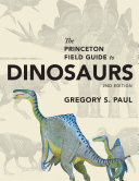 The Princeton Field Guide To Dinosaurs 2nd Edition Gregory S Paul