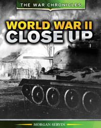 World War Ii Close Up 1st Edition Morgan Servin
