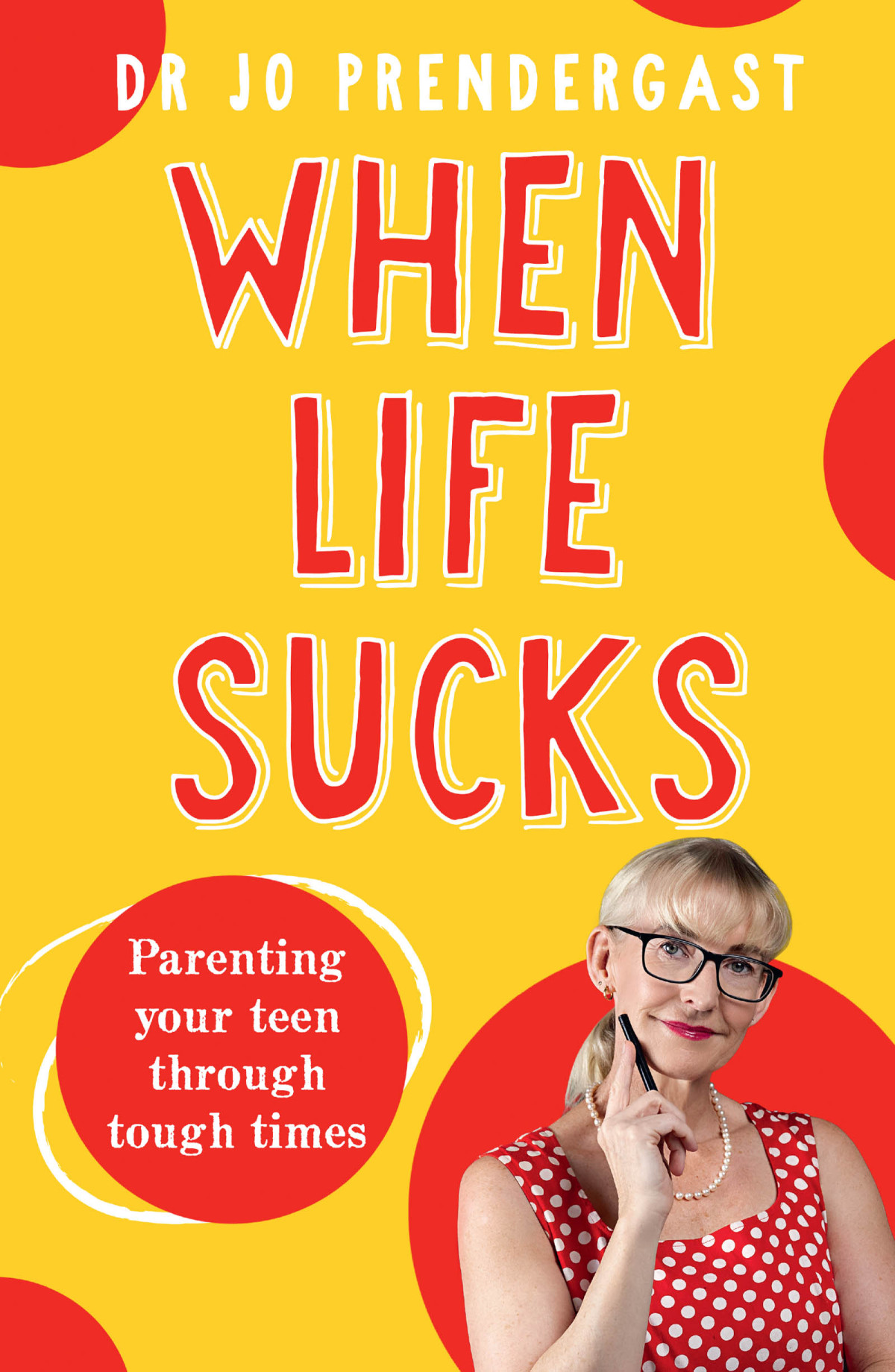 When Life Sucks Parenting Your Teen Through Tough Times Dr Jo Prendergast