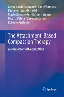 The Attachmentbased Compassion Therapy A Manual For Selfapplication Javier Garcacampayo