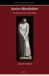 Justice Blindfolded The Historical Course Of An Image 1st Edition Adriano Prosperi