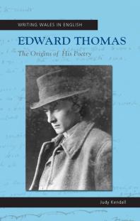 Edward Thomas The Origins Of His Poetry 1st Edition Judy Kendall