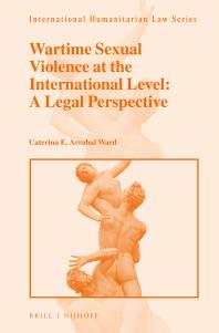Wartime Sexual Violence At The International Level A Legal Perspective 1st Edition Caterina E Arrabal Ward
