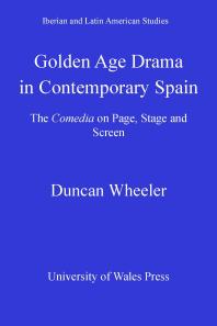 Golden Age Drama In Contemporary Spain The Comedia On Page Stage And Screen 1st Edition Duncan Wheeler