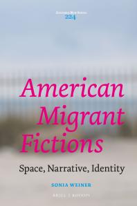 American Migrant Fictions Space Narrative Identity 1st Edition Sonia Weiner