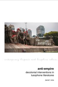 Antiempire Decolonial Interventions In Lusophone Literatures 1st Edition Daniel F Silva