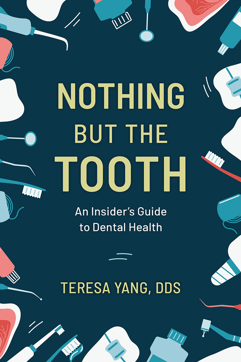Nothing But The Tooth An Insiders Guide To Dental Health Teresa Yang