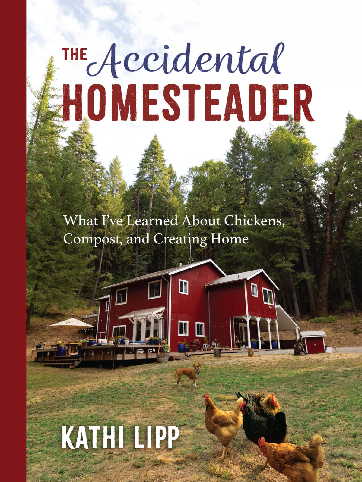 The Accidental Homesteader What Ive Learned About Chickens Compost And Creating Home Kathi Lipp