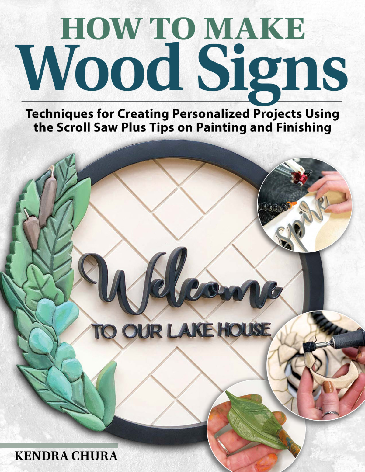 How To Make Wood Signs Techniques For Creating Personalized Projects Using The Scroll Saw Plus Tips On Painting And Finishing Kendra Chura