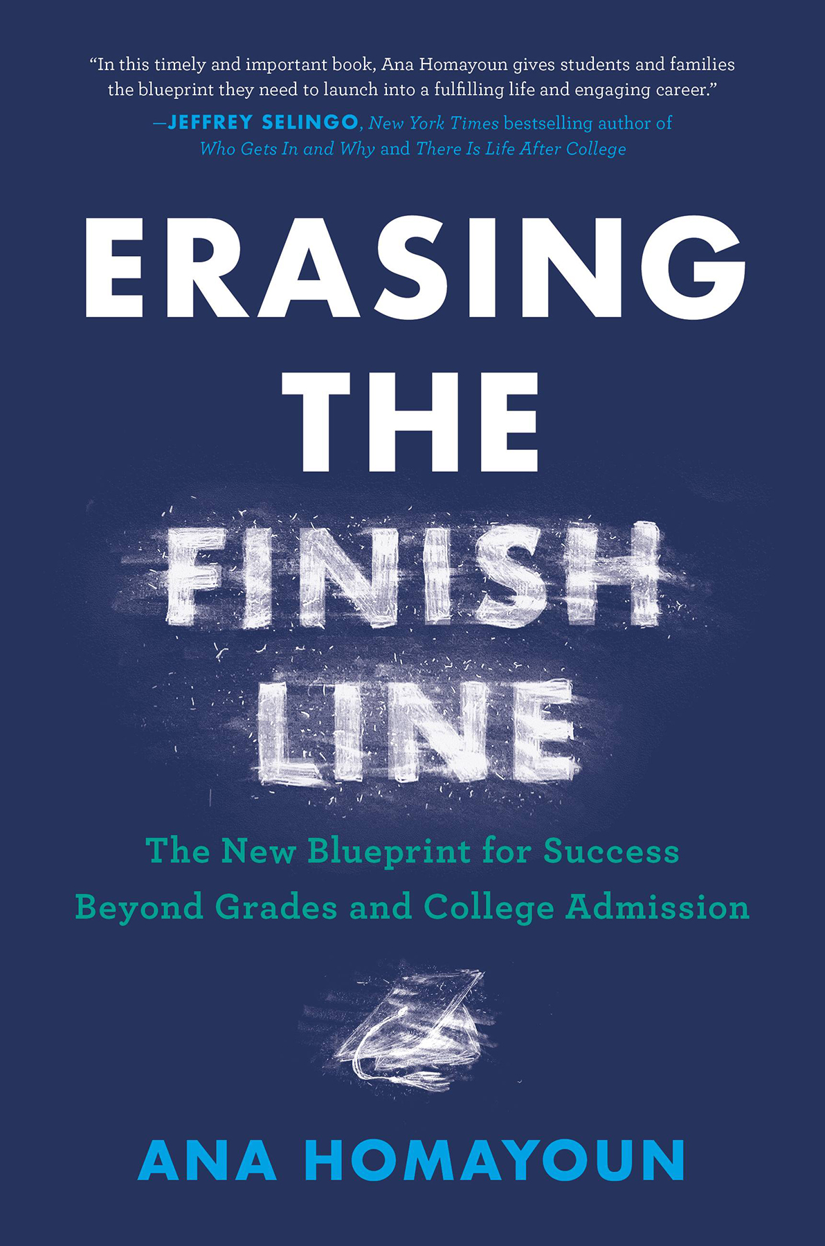 Erasing The Finish Line The New Blueprint For Success Beyond Grades And College Admission Ana Homayoun