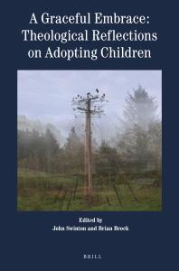 A Graceful Embrace Theological Reflections On Adopting Children 1st Edition John Swinton Brian Brock