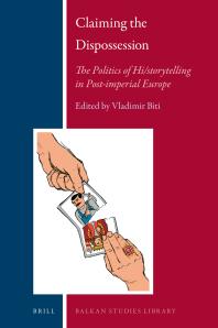 Claiming The Dispossession The Politics Of Historytelling In Postimperial Europe 1st Edition Vladimir Biti