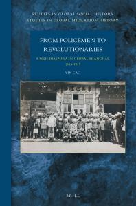 From Policemen To Revolutionaries A Sikh Diaspora In Global Shanghai 18851945 1st Edition Yin Cao