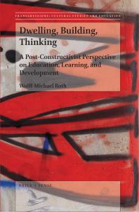 Dwelling Building Thinking A Postconstructivist Perspective On Education Learning And Development 1st Edition Wolffmichael Roth