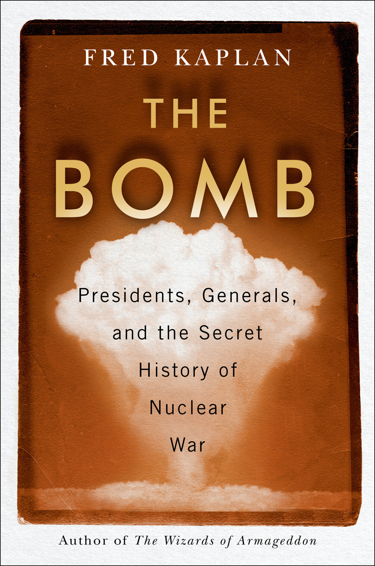 The Bomb Presidents Generals And The Secret History Of Nuclear War Fred Kaplan