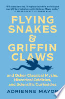 Flying Snakes And Griffin Claws Adrienne Mayor