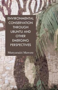Environmental Conservation Through Ubuntu And Other Emerging Perspectives 1st Edition Munyaradzi Mawere