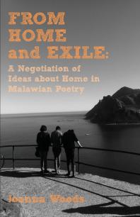 From Home And Exile A Negotiation Of Ideas About Home In Malawian Poetry 1st Edition Joanna Woods