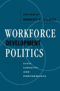 Workforce Development Politics Civic Capacity And Performance 1st Edition Robert Giloth