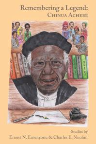 Remembering A Legend Chinua Achebe 1st Edition N Emenyonu E Nnolim