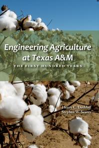 Engineering Agriculture At Texas Am The First Hundred Years 1st Edition Henry C Dethloff Stephen W Searcy