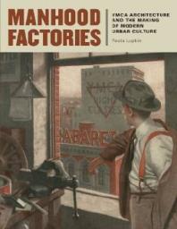 Manhood Factories Ymca Architecture And The Making Of Modern Urban Culture 1st Edition Paula Lupkin