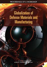 Globalization Of Defense Materials And Manufacturing Proceedings Of A Workshop 1st Edition And Medicine Engineering National Academies Of Sciences Division On Engineering And Physical Sciences National Materials And Manufacturing Board Defense Materials Manufacturing And Infrastructure Standing Committee Dwayne Day