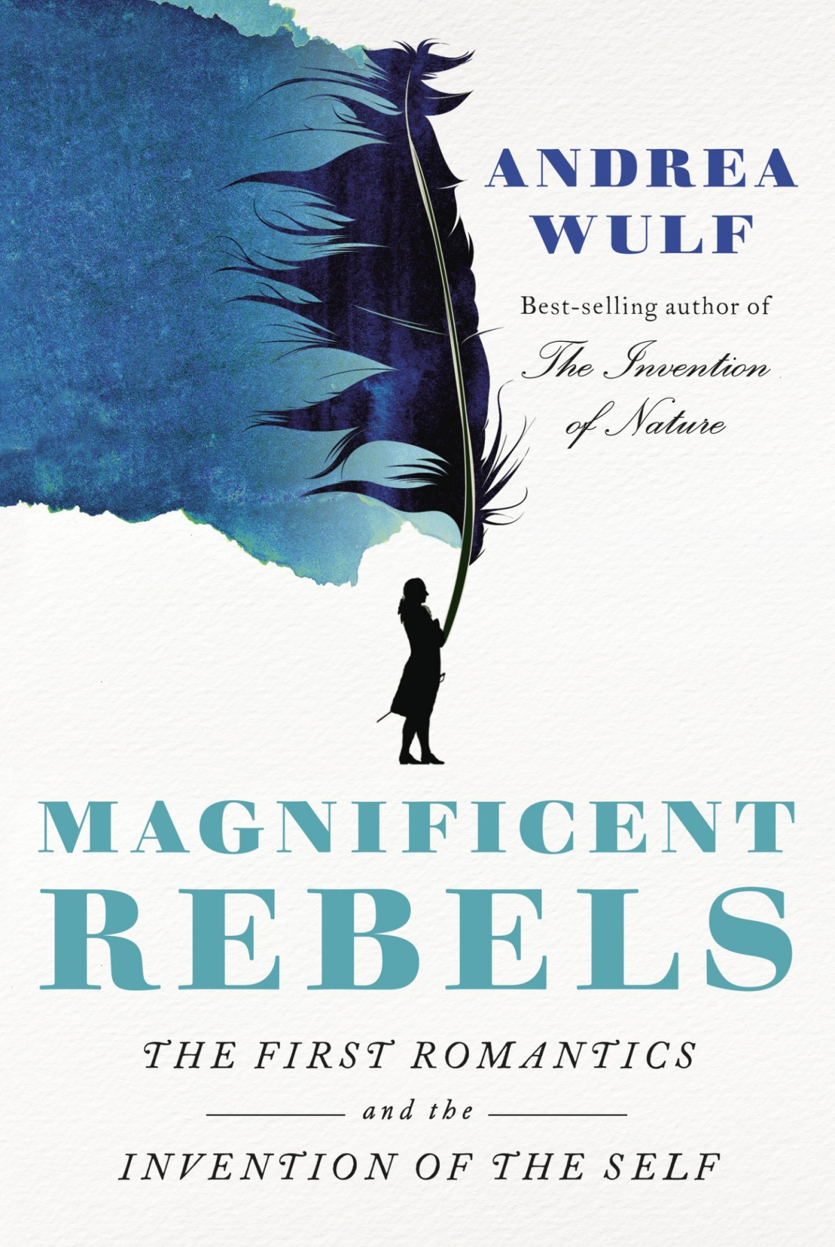Magnificent Rebels The First Romantics And The Invention Of The Self Andrea Wulf