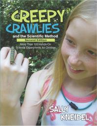 Creepy Crawlies And The Scientific Method More Than 100 Handson Science Experiments For Children 2nd Edition Sally Kneidel Jo Arney